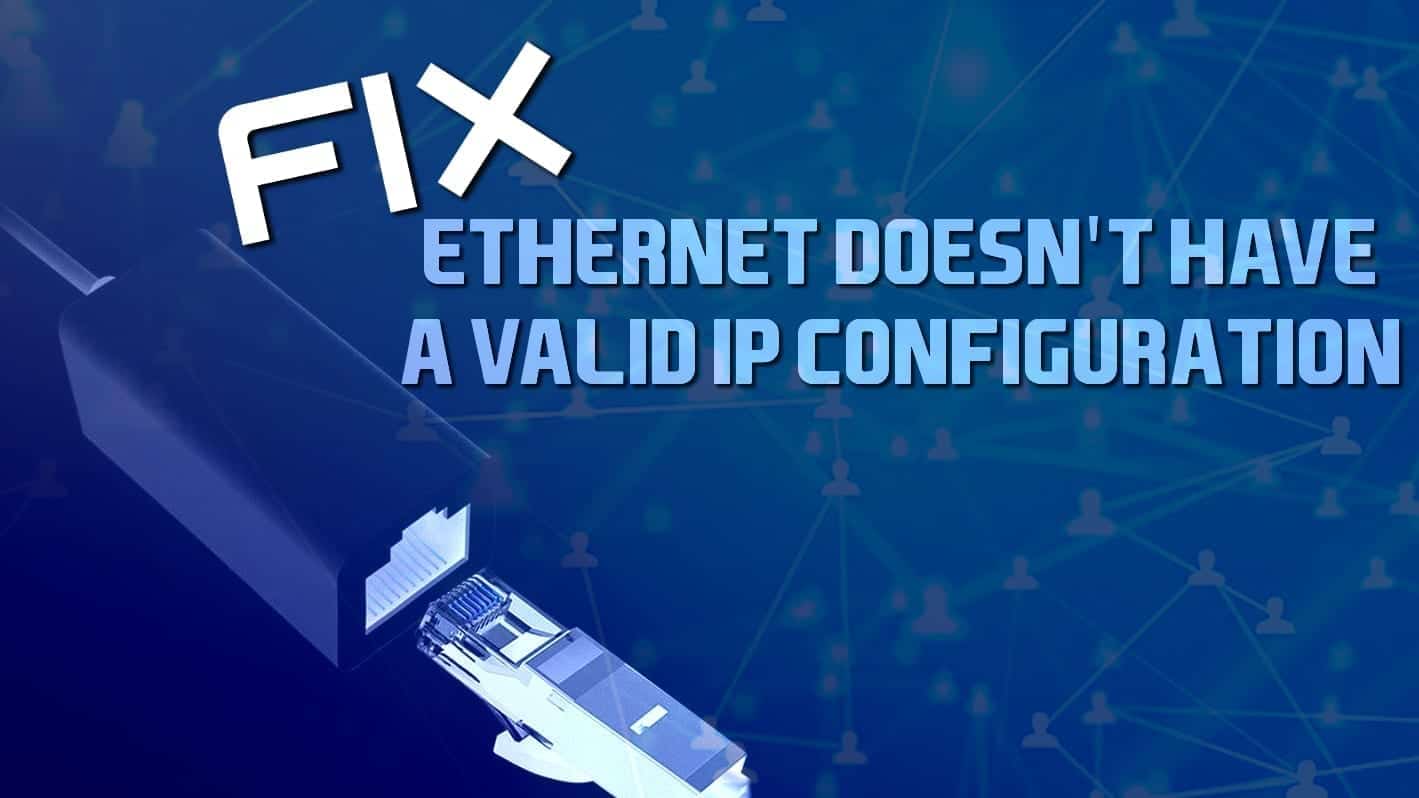 Ethernet Doesn’t Have a Valid IP Configuration