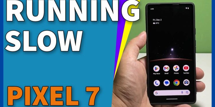 Pixel 7 Running So Slow