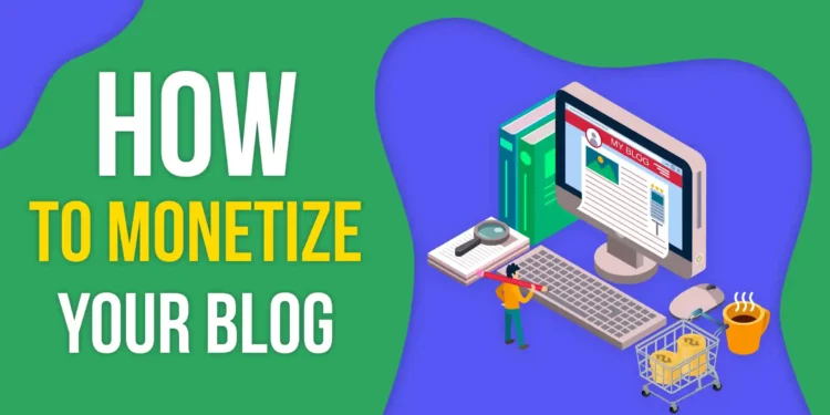 How To Monetize Your Blog