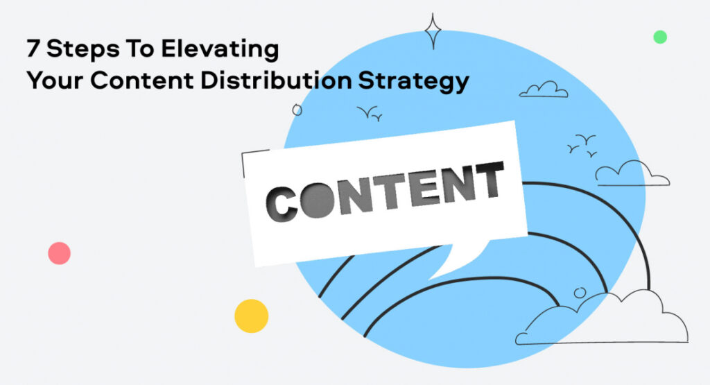 steps to elevating your content distribution strategy