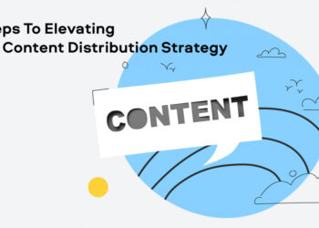 steps to elevating your content distribution strategy